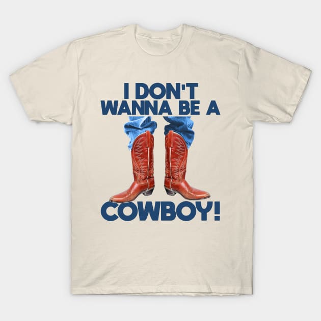 I Don't Wanna Be a Cowboy! T-Shirt by darklordpug